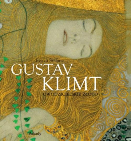 Gustav Klimt Uwodzicielskie złoto - di Stefano Eva | okładka
