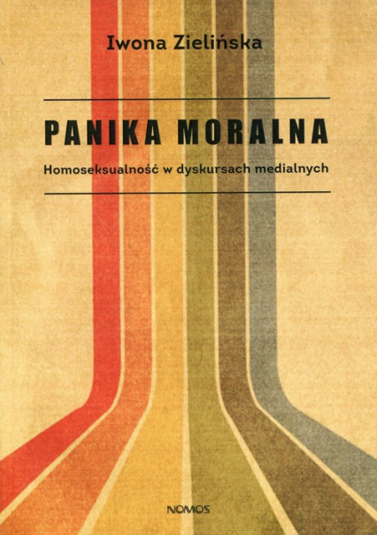Panika moralna Homoseksualność w dyskursach medialnych - Iwona Zielińska | okładka