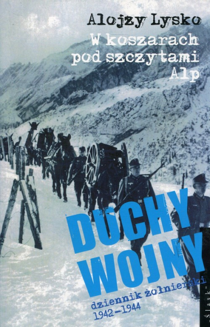 Duchy wojny 1 W koszarach pod szczytami Alp dziennik żołnierski 1942-1944 - Alojzy Lysko | okładka