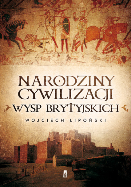 Narodziny cywilizacji Wysp Brytyjskich - Wojciech Lipoński | okładka