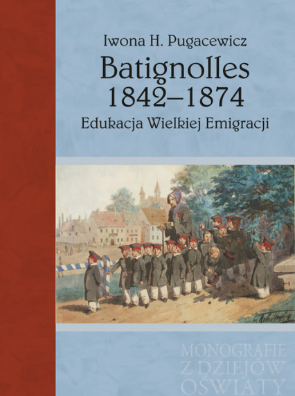 Batignolles 1842-1874 Edukacja Wielkiej Emigracji - Pugacewicz Iwona H. | okładka