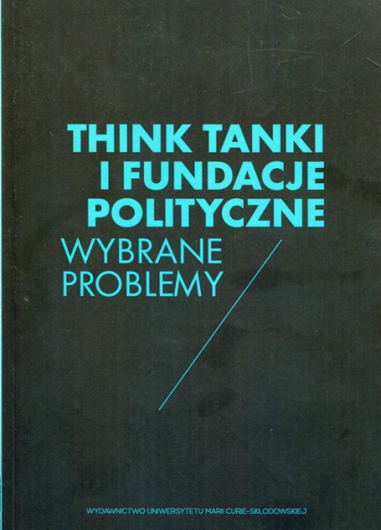 Think Tanki i fundacje polityczne Wybrane problemy -  | okładka