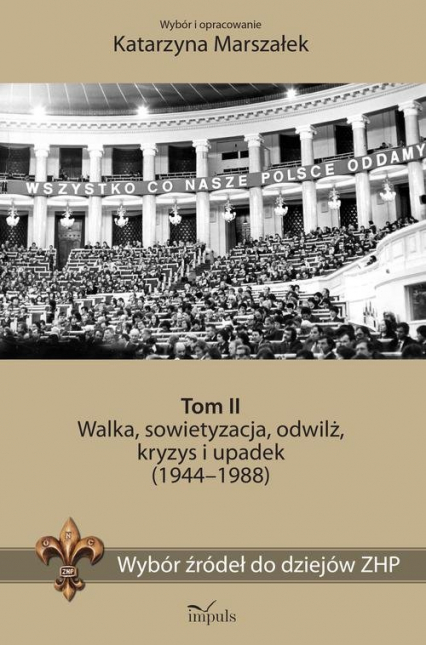 Wybór źródeł do dziejów ZHP Tom 2 Walka, sowietyzacja, odwilż, kryzys i upadek (1944–1988) - Katarzyna Marszałek | okładka