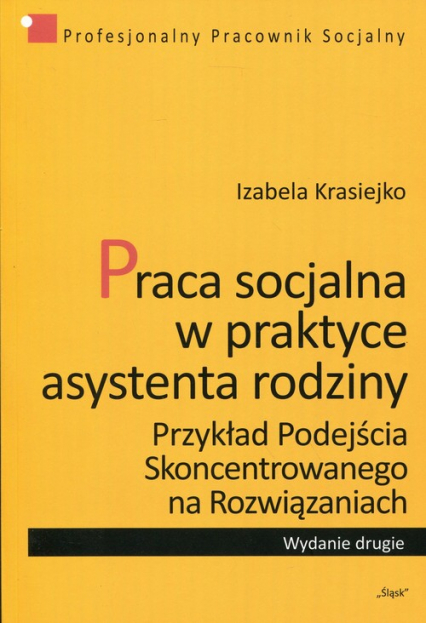 Praca socjalna w praktyce asystenta rodziny 6 Przykład podejścia skoncentrowanego na rozwiązaniach - Izabela Krasiejko | okładka