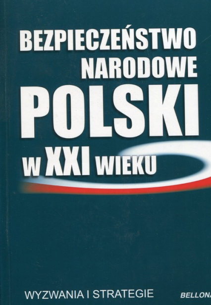 Bezpieczeństwo narodowe Polski w XXI wieku Wyzwania i strategie -  | okładka