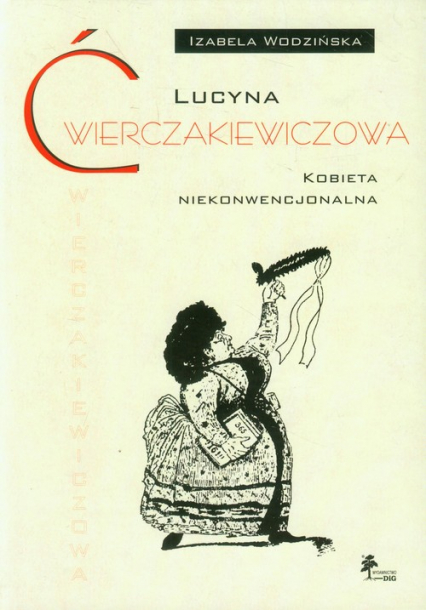 Lucyna Ćwierczakiewiczowa Kobieta niekonwencjonalna - Izabela Wodzińska | okładka