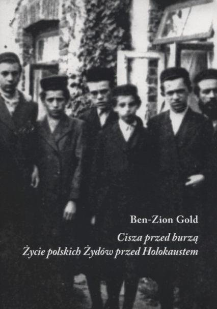 Cisza przed burzą Życie polskich Żydów przed Holokaustem - Ben-Zion Gold | okładka