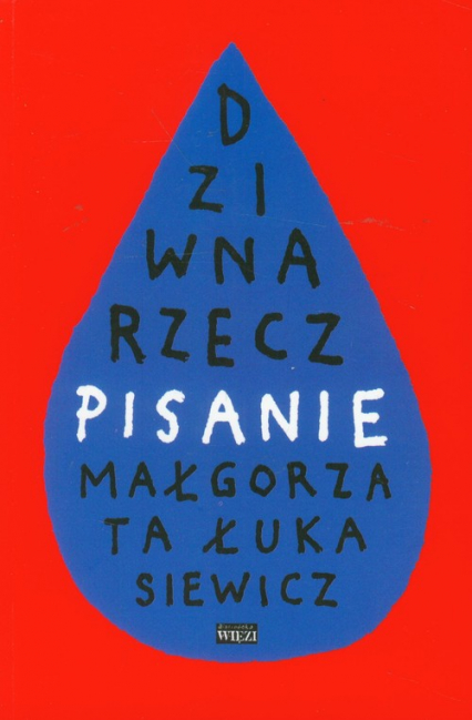 Dziwna rzecz pisanie - Małgorzata Łukasiewicz | okładka