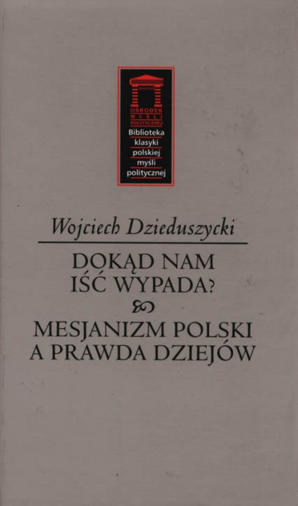 Dokąd nam iść nie wypada? Mesjanizm polski a prawda dziejów - Wojciech Dzieduszycki | okładka
