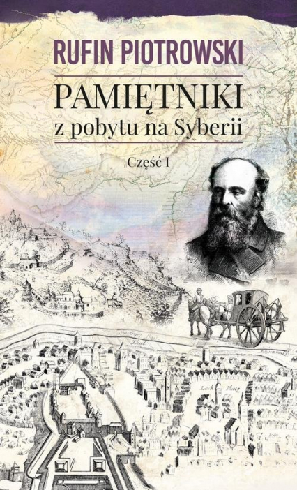 Pamiętniki z pobytu na Syberii Część 1 - Rufin Piotrowski | okładka