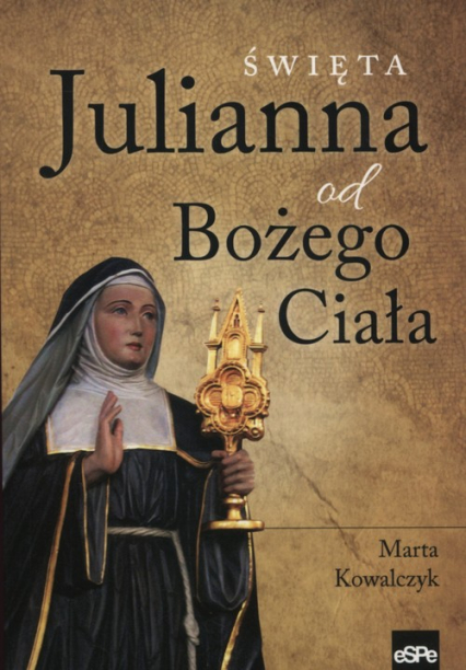 Święta Julianna od Bożego Ciała - Marta Kowalczyk | okładka