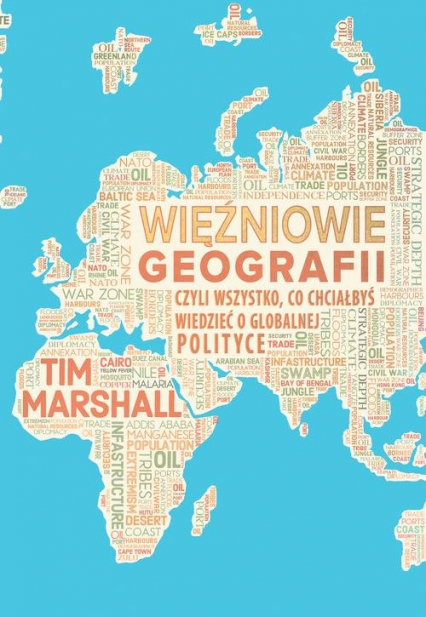 Więźniowie geografii, czyli wszystko, co chciałbyś wiedzieć o globalnej polityce - Tim Marshall | okładka