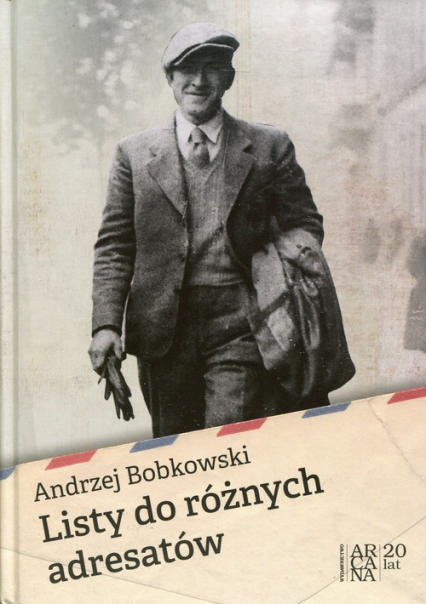 Listy do różnych adresatów - Andrzej Bobkowski | okładka