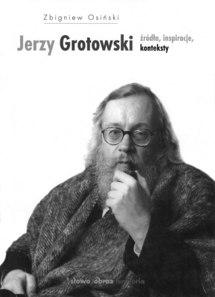Jerzy Grotowski Źródła inspiracje konteksty - Zbigniew Osiński | okładka