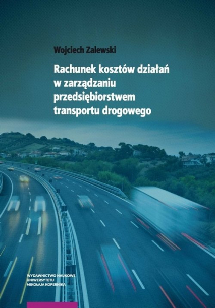 Rachunek kosztów działań w zarządzaniu przedsiębiorstwem transportu drogowego - Wojciech Zalewski | okładka
