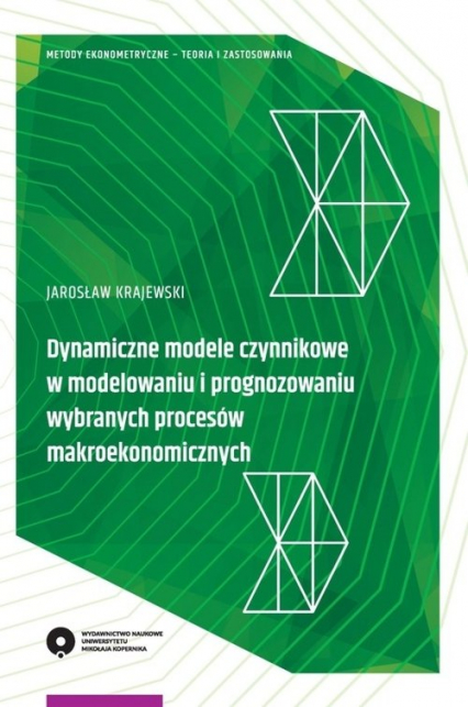 Dynamiczne modele czynnikowe w modelowaniu i prognozowaniu wybranych procesów makroekonomicznych - Jarosław Krajewski | okładka