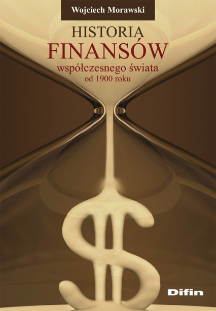Historia finansów współczesnego świata od 1900 roku - Morawski Wojciech | okładka