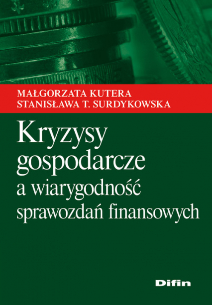 Kryzysy gospodarcze a wiarygodność sprawozdań finansowych - Kutera Małgorzata, Surdykowska Stanisława T. | okładka