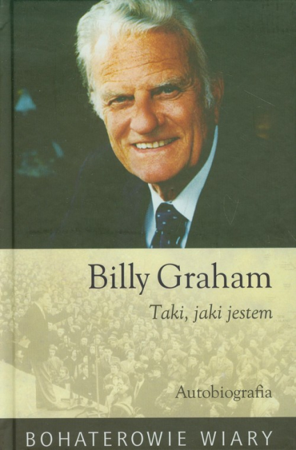 Billy Graham Taki jaki jestem Autobiografia - Billy Graham | okładka