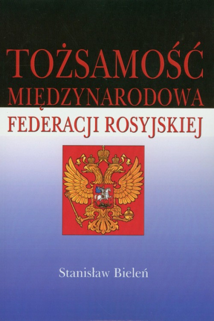 Tożsamość międzynarodowa Federacji Rosyjskiej - Stanisław Bieleń | okładka