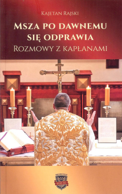 Msza po dawnemu się odprawia Rozmowy z kapłanami - Kajetan Rajski | okładka
