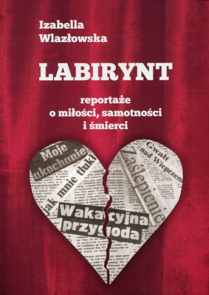 Labirynt Reportaże o miłości, samotności i śmierci - Izabella Wlazłowska | okładka