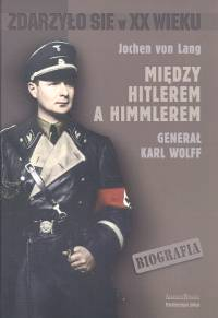 Między Hitlerem a Himmlerem generał Karl Wolff - Jochen Lang | okładka