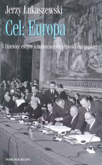 Cel : Europa Dziewięć esejów o budowniczych jedności europejskiej - Jerzy Łukaszewski | okładka