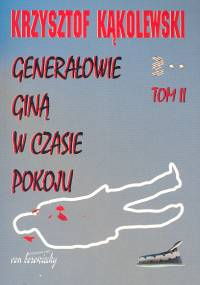 Generałowie giną w czasie pokoju Tom 2 - Krzysztof Kąkolewski | okładka