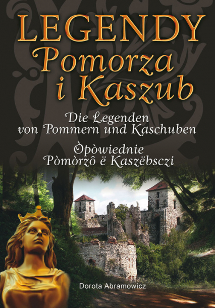 Legendy Pomorza i Kaszub wersja trójjęzyczna - Dorota Abramowicz | okładka