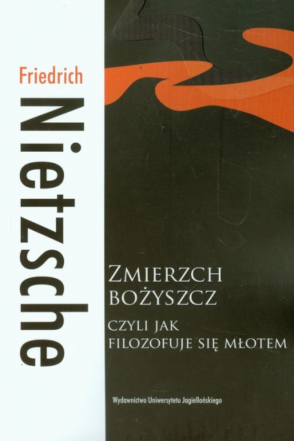 Zmierzch bożyszcz czyli jak filozofuje się młotem - Friedrich Nietzsche | okładka