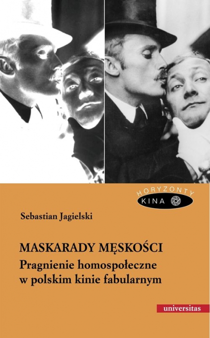 Maskarady męskości Pragnienie homospołeczne w polskim kinie fabularnym - Sebastian Jagielski | okładka