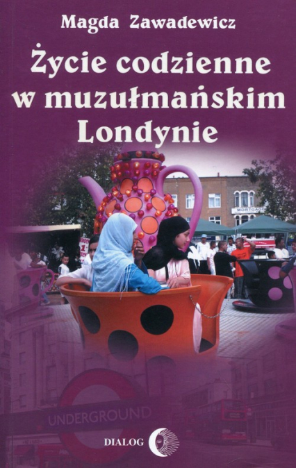 Życie codzienne w muzułmańskim Londynie - Magda Zawadewicz | okładka