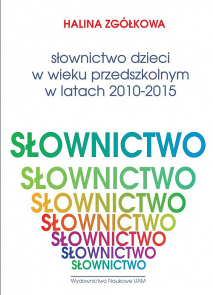 Słownictwo dzieci w wieku przedszkolnym w latach 2010-2015 Listy frekwencyjne - Halina Zgółkowa | okładka