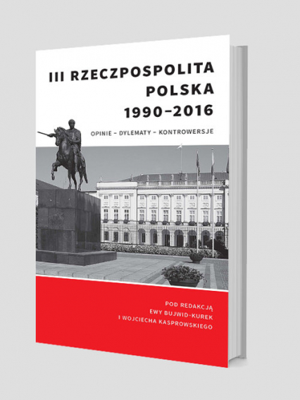 III Rzeczpospolita Polska 1990-2016. Opinie – dylematy – kontrowersje -  | okładka