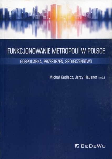 Funkcjonowanie metropolii w Polsce Gospodarka, przestrzeń, społeczeństwo -  | okładka