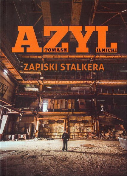 Azyl Zapiski stalkera - Tomasz Ilnicki | okładka