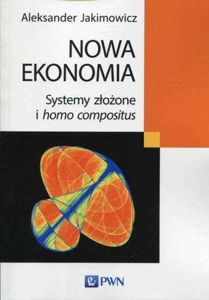 Nowa ekonomia Systemy złożone i homo compositus - Aleksander Jakimowicz | okładka