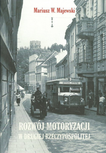 Rozwój motoryzacji w drugiej Rzeczypospolitej - Majewski Mariusz W. | okładka
