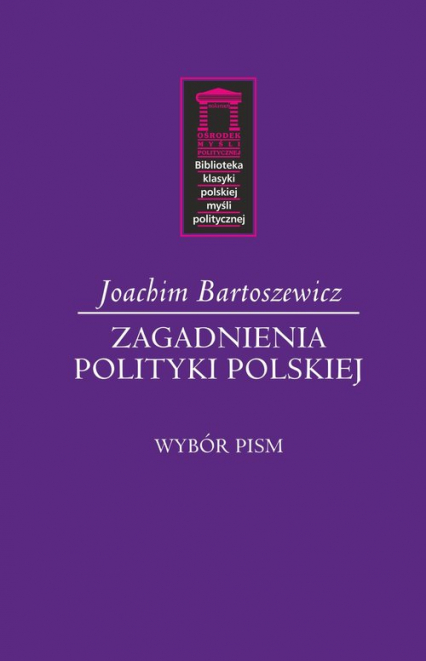 Zagadnienia polityki polskiej Wybór pism - Joachim Bartoszewicz | okładka