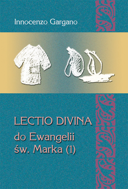 LECTIO DIVINA DO EWANGELII ŚW. MARKA (1) Początek Ewangelii (rozdz. 1,1 – 3,35) - Gargano Innocenzo | okładka