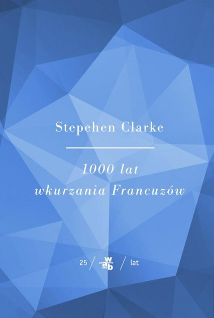 1000 lat wkurzania francuzów - Stephen Clarke | okładka