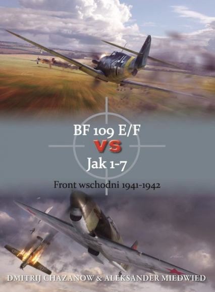 BF 109 E/F vs Jak 1-7 Front wschodni 1941-1942 - Chazanow Dmitrij, Miedwied Aleksander | okładka