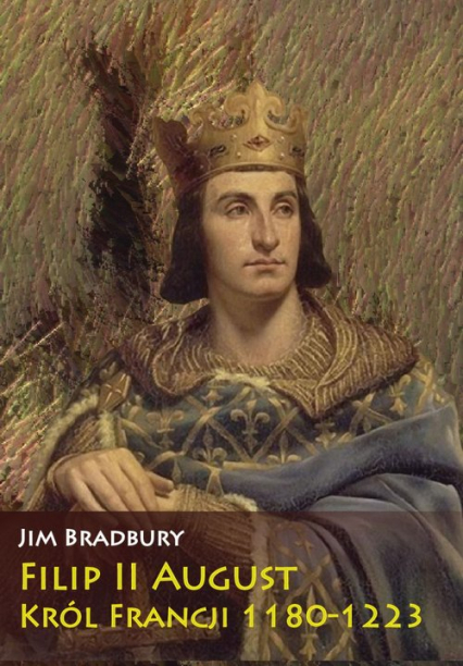 Filip II August Król Francji 1180-1223 - Jim Bradbury | okładka