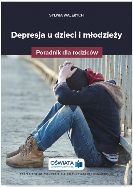 Depresja u dzieci i młodzieży Poradnik dla rodziców - Sylwia Walerych | okładka