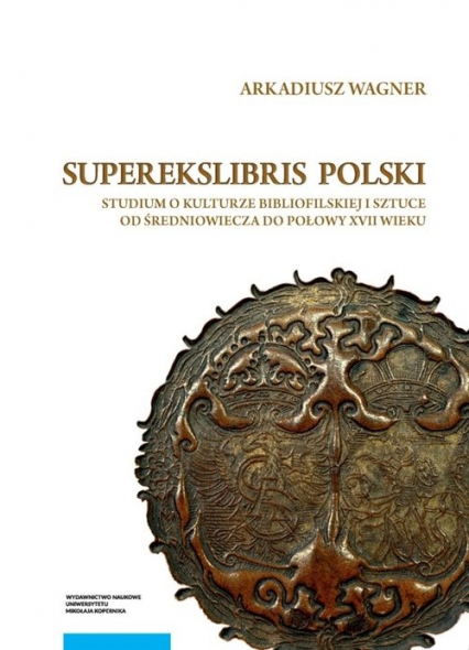 Superekslibris polski Studium o kulturze bibliofilskiej i sztuce od średniowiecza do połowy XVII wieku - Arkadiusz Wagner | okładka
