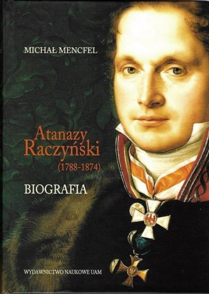 Atanazy Raczyński (1788-1874) Biografia - Michał Mencfel | okładka