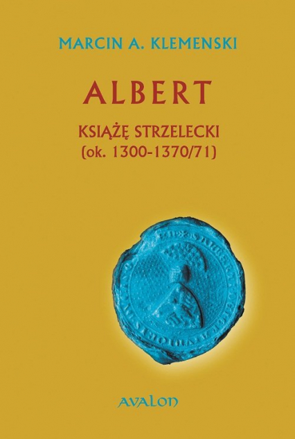 Albert Książę strzelecki (ok. 1300-1370/71) - Klemenski Marcin A. | okładka