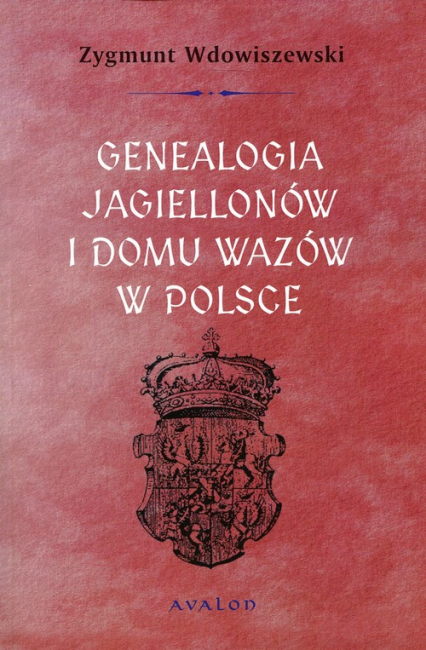 Genealogia Jagiellonów i Domu Wazów w Polsce - Zygmunt Wdowiszewski | okładka