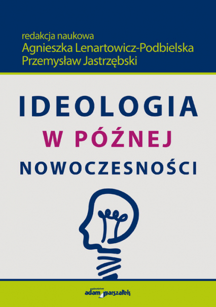 Ideologia w późnej nowoczesności - Jastrzębski Przemysław, Lenartowicz-Podbielska | okładka